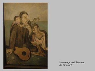 Hommage ou influence
de Picasso?
 