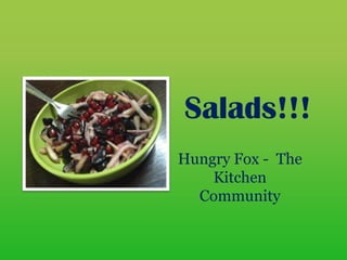 Salads!!!
Hungry Fox - The
Kitchen
Community
 