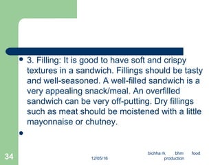  3. Filling: It is good to have soft and crispy
textures in a sandwich. Fillings should be tasty
and well-seasoned. A wel...