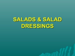 SALADS & SALADSALADS & SALAD
DRESSINGSDRESSINGS
 