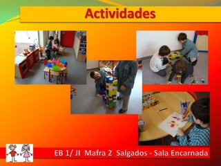 ActividadesEB 1/ JI  Mafra 2  Salgados - Sala Encarnada