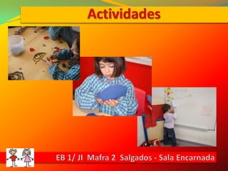 ActividadesEB 1/ JI  Mafra 2  Salgados - Sala Encarnada