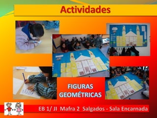ActividadesFIGURASGEOMÉTRICASEB 1/ JI  Mafra 2  Salgados - Sala Encarnada