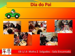 Dia do PaiEB 1/ JI  Mafra 2  Salgados - Sala Encarnada