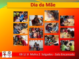Dia da MãeEB 1/ JI  Mafra 2  Salgados - Sala Encarnada