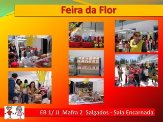 Feira da FlorEB 1/ JI  Mafra 2  Salgados - Sala Encarnada