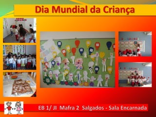 Dia Mundial da CriançaEB 1/ JI  Mafra 2  Salgados - Sala Encarnada