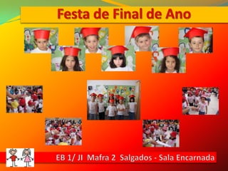 Festa de Final de AnoEB 1/ JI  Mafra 2  Salgados - Sala Encarnada