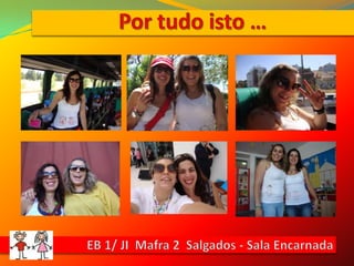 Por tudo isto …EB 1/ JI  Mafra 2  Salgados - Sala Encarnada