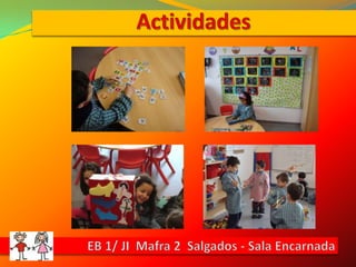 ActividadesEB 1/ JI  Mafra 2  Salgados - Sala Encarnada