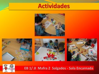 ActividadesEB 1/ JI  Mafra 2  Salgados - Sala Encarnada