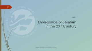 11
©2016 The Washington Institute for Near East Policy
PART I
Emergence of Salafism
in the 20th Century
 