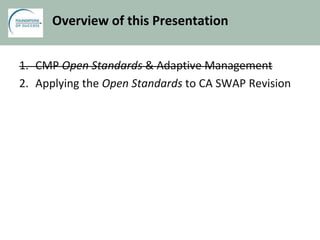 Overview of this Presentation
1. CMP Open Standards & Adaptive Management
2. Applying the Open Standards to CA SWAP Revision
 