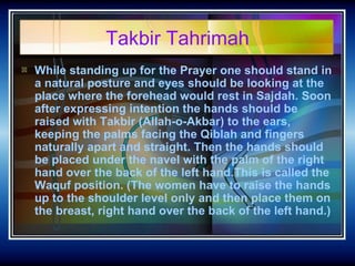 Takbir Tahrimah <ul><li>While standing up for the Prayer one should stand in a natural posture and eyes should be looking ...