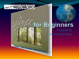 for Beginners Compiled by  Isa Abdullah Biago Fanar / Qatar Islamic Cultural Center  