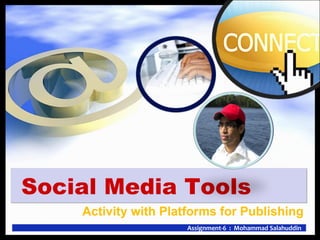 [object Object],Social Media Tools Assignment-6  :  Mohammad Salahuddin 