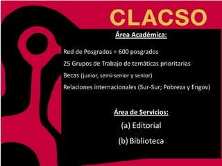 Área Académica:
Red de Posgrados = 600 posgrados
25 Grupos de Trabajo de temáticas prioritarias
Becas (junior, semi-senior...