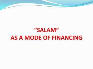 “SALAM”
AS A MODE OF FINANCING
 