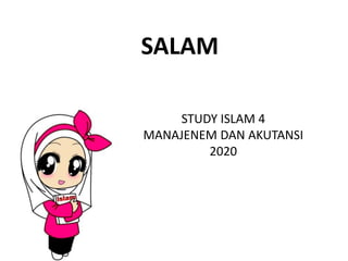 SALAM
STUDY ISLAM 4
MANAJENEM DAN AKUTANSI
2020
 