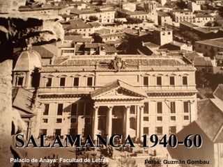 SALAMANCA 1940-60 Fotos: Guzmán Gombau Palacio de Anaya: Facultad de Letras 