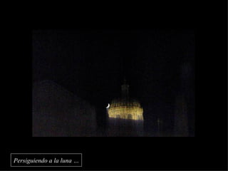 Persiguiendo a la luna … 