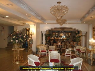 Bellos decorados, elegancia, buen gusto y confort.   