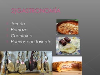  Jamón
 Hornazo
 Chanfaina
 Huevos con farinato
 