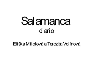 Salamanca
diario
EliškaMilotováaTerezkaVolínová
 