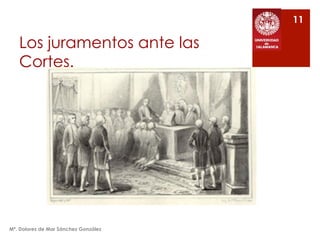 Los juramentos ante las
Cortes.
Mª. Dolores de Mar Sánchez González
11
 