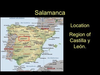 Salamanca Location Region of Castilla y León. 