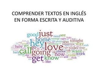 COMPRENDER TEXTOS EN INGLÉS
EN FORMA ESCRITA Y AUDITIVA
 