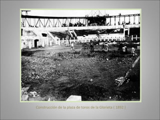 Construcción de la plaza de toros de la Glorieta ( 1892 )  