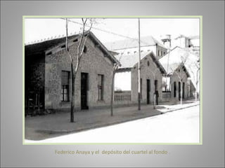 Federico Anaya y el  depósito del cuartel al fondo . 