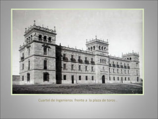Cuartel de Ingenieros  frente a  la plaza de toros . 