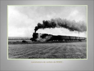 Locomotora de carbón de RENFE . 