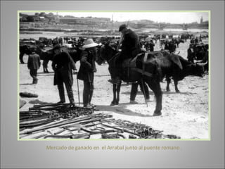 Mercado de ganado en  el Arrabal junto al puente romano . 