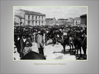 Negocios y tertulias por doquier . 