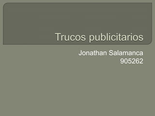 Trucos publicitarios Jonathan Salamanca 905262 