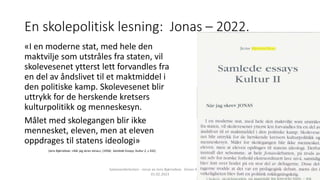 En skolepolitisk lesning: Jonas – 2022.
«I en moderne stat, med hele den
maktvilje som utstråles fra staten, vil
skolevese...