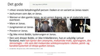 Det gode
• «Hver eneste betydningsfull person i boken er en variant av Jonas-rasen:
• Jochumsen som dør, er Jonas.
• Werne...