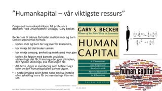 ”Humankapital – vår viktigste ressurs”
Omgrepet humankapital kjem frå professor i
økonomi ved Universitetet i Chicago, Gar...