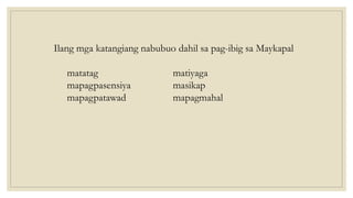 Ilang mga katangiang nabubuo dahil sa pag-ibig sa Maykapal
matatag matiyaga
mapagpasensiya masikap
mapagpatawad mapagmahal
 