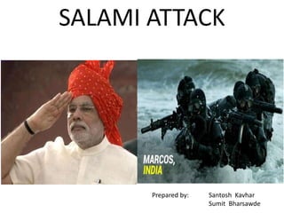 SALAMI ATTACK
Prepared by: Santosh Kavhar
Sumit Bharsawde
 