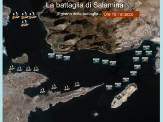 La battaglia di Salamina Il giorno della battaglia – l’alba Ore 10:   l’attacco 