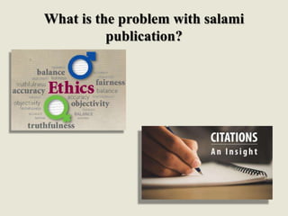 What is the problem with salami
publication?
 