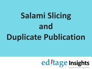 Salami Slicing
and
Duplicate Publication
 
