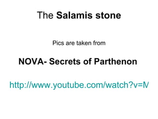 The Salamis stone

         Pics are taken from


 NOVA- Secrets of Parthenon

http://www.youtube.com/watch?v=MLC
 