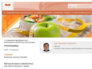Micronutrizione e attività fisica
Dott. Maurizio Salamone - biologo
 