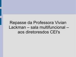 Repasse da Professora Vivian Lackman – sala multifuncional – aos diretoresdos CEI's 