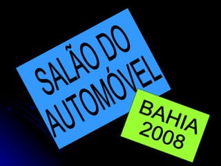 SALÃO DO AUTOMÓVEL BAHIA 2008 